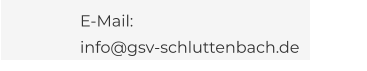 E-Mail: info@gsv-schluttenbach.de